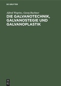 Cover: Die Galvanotechnik, Galvanostegie und Galvanoplastik - De Gruyter