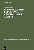 Cover: Die feindlichen Br&uuml;der von Aeschylus bis Alfieri - De Gruyter