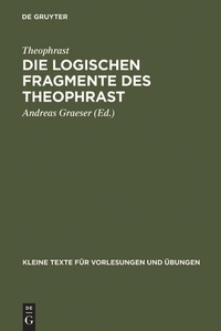 Abbildung von: Die logischen Fragmente des Theophrast - De Gruyter