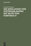 Cover: Die Simulation von Systemabl&auml;ufen mit Hilfe von FORTRAN IV - De Gruyter