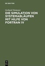 Cover: Die Simulation von Systemabläufen mit Hilfe von FORTRAN IV - De Gruyter