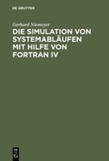 Cover: Die Simulation von Systemabl&auml;ufen mit Hilfe von FORTRAN IV - De Gruyter