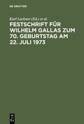 Cover: Festschrift f&uuml;r Wilhelm Gallas zum 70. Geburtstag am 22. Juli 1973 - De Gruyter