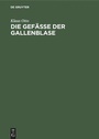 Cover: Die Gefäße der Gallenblase - De Gruyter