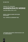 Cover: Johann Ch. Gottsched: Ausgew&auml;hlte Werke. Versuch einer Critischen Dichtkunst / Versuch einer Critischen Dichtkunst. Erster Allgemeiner Theil - De Gruyter