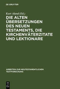 Abbildung von: Die alten Übersetzungen des Neuen Testaments, die Kirchenväterzitate und Lektionare - De Gruyter