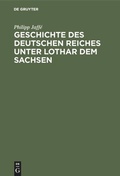 Cover: Geschichte des deutschen Reiches unter Lothar dem Sachsen - De Gruyter