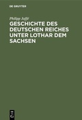 Cover: Geschichte des deutschen Reiches unter Lothar dem Sachsen - De Gruyter
