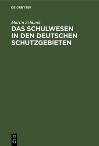 Abbildung von: Das Schulwesen in den deutschen Schutzgebieten - De Gruyter
