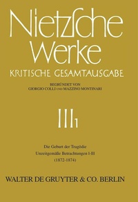 Enlarge image Cover: Die Geburt der Tragödie. Unzeitgemäße Betrachtungen I - III (1872 - 1874) - De Gruyter