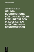 Cover: Grundbuchordnung f&uuml;r das Deutsche Reich nebst den preu&szlig;ischen Ausf&uuml;hrungsbestimmungen - De Gruyter