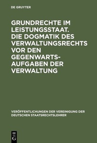 Abbildung von: Grundrechte im Leistungsstaat. Die Dogmatik des Verwaltungsrechts vor den Gegenwartsaufgaben der Verwaltung - De Gruyter