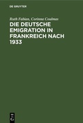 Abbildung von: Die deutsche Emigration in Frankreich nach 1933 - De Gruyter Saur
