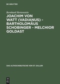 Cover: Joachim von Watt (Vadianus) - Bartholom&auml;us Schobinger - Melchior Goldast - De Gruyter