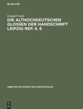 Cover: Die althochdeutschen Glossen der Handschrift Leipzig Rep. II. 6 - De Gruyter