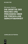 Cover: Die Gesetze des Reiches und Preu&szlig;ens &uuml;ber die freiwillige Gerichtsbarkeit - De Gruyter