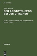 Cover: Die Renaissance des Aristotelismus im I. Jh. v. Chr. - De Gruyter