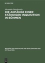 Cover: Die Anfänge einer ständigen Inquisition in Böhmen - De Gruyter