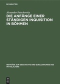 Cover: Die Anf&auml;nge einer st&auml;ndigen Inquisition in B&ouml;hmen - De Gruyter