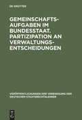 Cover: Gemeinschaftsaufgaben im Bundesstaat. Partizipation an Verwaltungsentscheidungen - De Gruyter