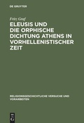 Cover: Eleusis und die orphische Dichtung Athens in vorhellenistischer Zeit - De Gruyter