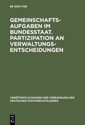 Cover: Gemeinschaftsaufgaben im Bundesstaat. Partizipation an Verwaltungsentscheidungen - De Gruyter
