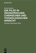 Abbildung von: Die Pilze in ökonomischer, chemischer und toxikologischer Hinsicht - De Gruyter