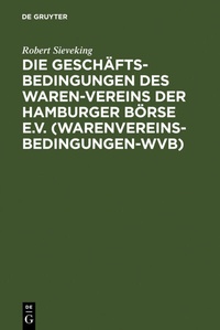 Abbildung von: Die Geschäftsbedingungen des Waren-Vereins der Hamburger Börse e.V. (Warenvereinsbedingungen-WVB) - De Gruyter