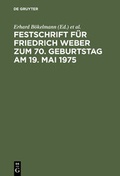 Cover: Festschrift f&uuml;r Friedrich Weber zum 70. Geburtstag am 19. Mai 1975 - De Gruyter