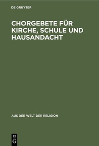 Abbildung von: Chorgebete für Kirche, Schule und Hausandacht - De Gruyter