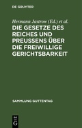 Cover: Die Gesetze des Reiches und Preu&szlig;ens &uuml;ber die freiwillige Gerichtsbarkeit - De Gruyter