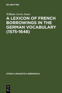 Abbildung von: A Lexicon of French Borrowings in the German Vocabulary (1575-1648) - De Gruyter