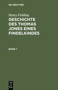 Cover: Geschichte des Thomas Jones eines Findelkindes. Band 1 - De Gruyter