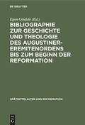 Cover: Bibliographie zur Geschichte und Theologie des Augustiner-Eremitenordens bis zum Beginn der Reformation - De Gruyter