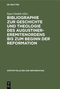 Cover: Bibliographie zur Geschichte und Theologie des Augustiner-Eremitenordens bis zum Beginn der Reformation - De Gruyter