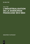 Cover: L' Industrialisation de la sid&eacute;rurgie francaise 1814-1864 - De Gruyter Mouton