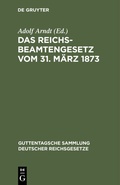 Cover: Das Reichsbeamtengesetz vom 31. M&auml;rz 1873 - De Gruyter