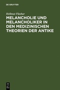 Cover: Melancholie und Melancholiker in den medizinischen Theorien der Antike - De Gruyter