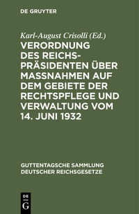 Abbildung von: Verordnung des Reichspräsidenten über Maßnahmen auf dem Gebiete der Rechtspflege und Verwaltung vom 14. Juni 1932 - De Gruyter