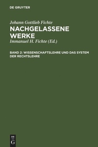 Bild vergrößern Bild: Wissenschaftslehre und das System der Rechtslehre - De Gruyter