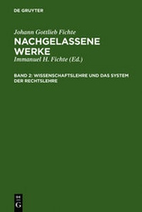 Bild vergrößern Bild: Johann Gottlieb Fichte: Nachgelassene Werke / Wissenschaftslehre und das System der Rechtslehre - De Gruyter