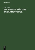 Cover: Ein Ersatz f&uuml;r das Tabakmonopol - De Gruyter
