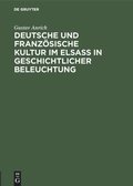 Cover: Deutsche und franz&ouml;sische Kultur im Elsa&szlig; in geschichtlicher Beleuchtung - De Gruyter