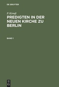 Cover: Predigten in der Neuen Kirche zu Berlin. Band 1 - De Gruyter