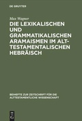 Cover: Die lexikalischen und grammatikalischen Aramaismen im alttestamentalischen Hebr&auml;isch - De Gruyter