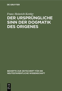Abbildung von: Der ursprüngliche Sinn der Dogmatik des Origenes - De Gruyter