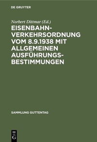 Abbildung von: Eisenbahn-Verkehrsordnung vom 8.9.1938 mit Allgemeinen Ausführungsbestimmungen - De Gruyter