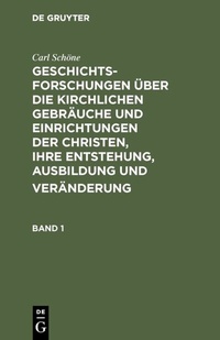 Abbildung von: Geschichtsforschungen über die kirchlichen Gebräuche und Einrichtungen der Christen, ihre Entstehung, Ausbildung und Veränderung. Band 1 - De Gruyter