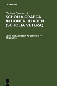Abbildung von: Scholia Graeca in Homeri Iliadem (Scholia vetera) / Scholia ad libros O - T continens - De Gruyter
