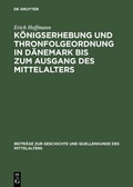 Cover: K&ouml;nigserhebung und Thronfolgeordnung in D&auml;nemark bis zum Ausgang des Mittelalters - De Gruyter